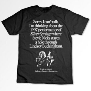 I'm Thinking About The 1997 Performance of Silver Springs T-Shirt Fleetwood Mac